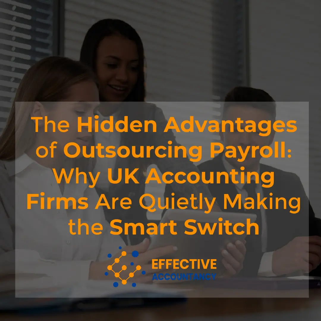 The Hidden Advantages of Outsourcing Payroll: Why UK Accounting Firms Are Quietly Making the Smart Switch