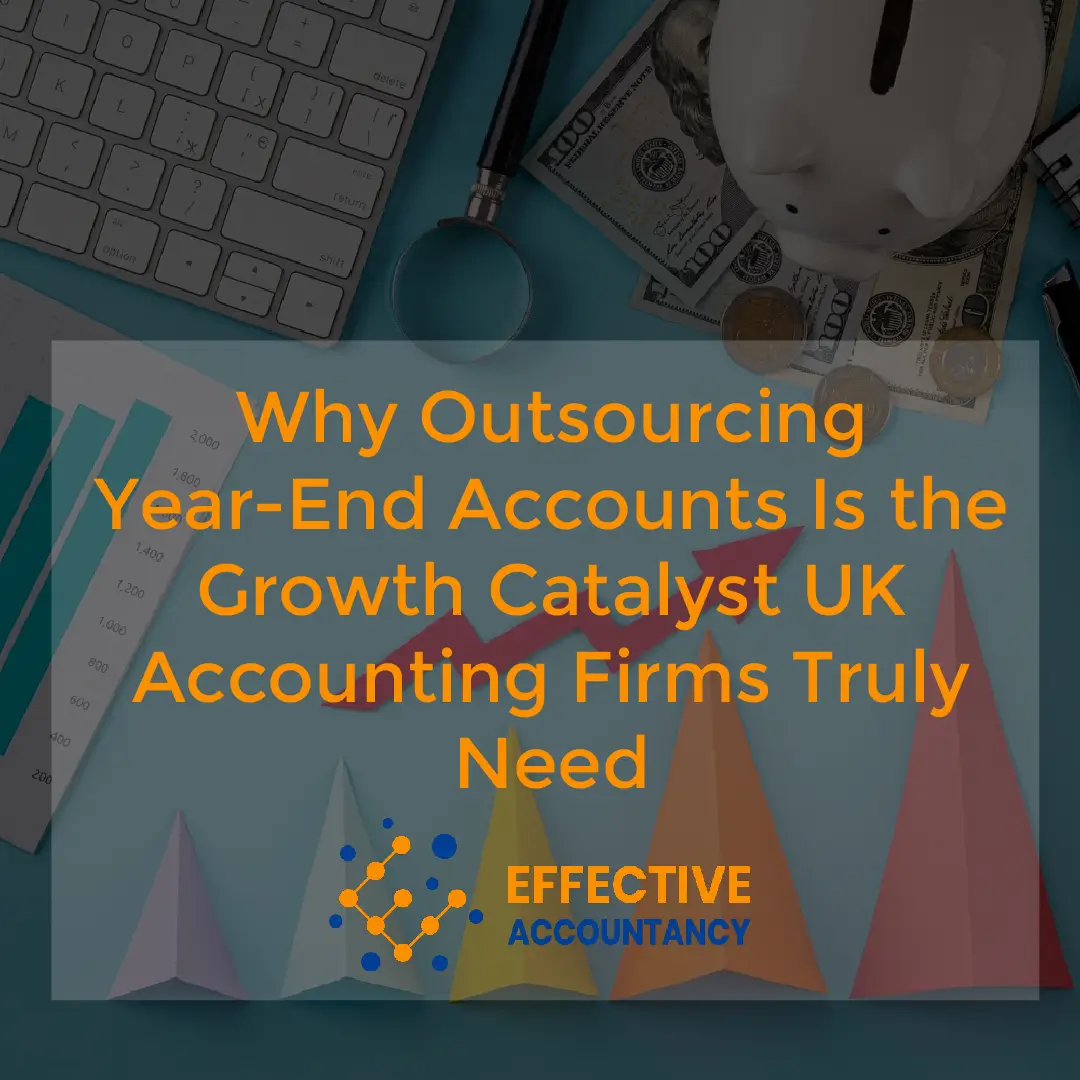 Why Outsourcing Year-End Accounts Is the Growth Catalyst UK Accounting Firms Truly Need (1)