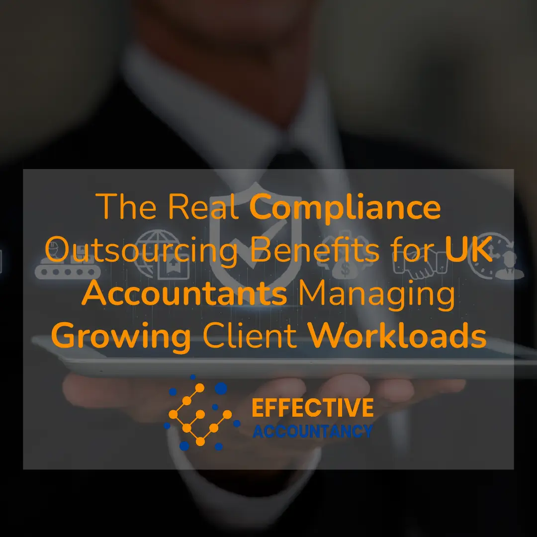 The Real Compliance Outsourcing Benefits for UK Accountants Managing Growing Client Workloads