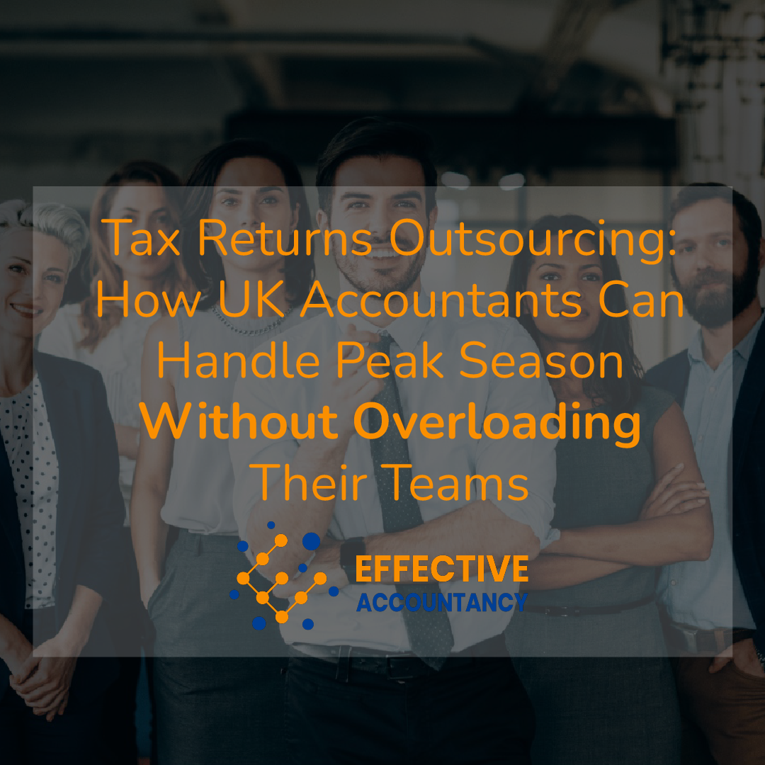 Tax Returns Outsourcing How UK Accountants Can Handle Peak Season Without Overloading Their Teams
